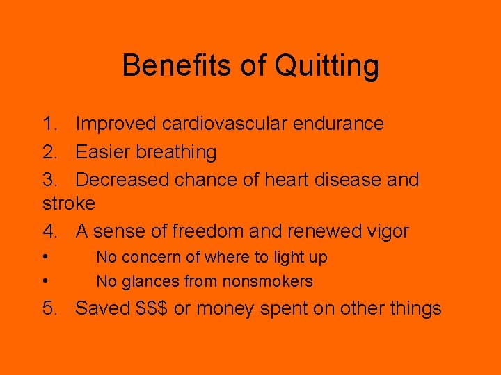 Benefits of Quitting 1. Improved cardiovascular endurance 2. Easier breathing 3. Decreased chance of