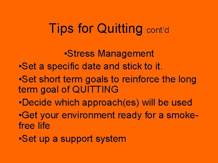Tips for Quitting cont’d • Stress Management • Set a specific date and stick