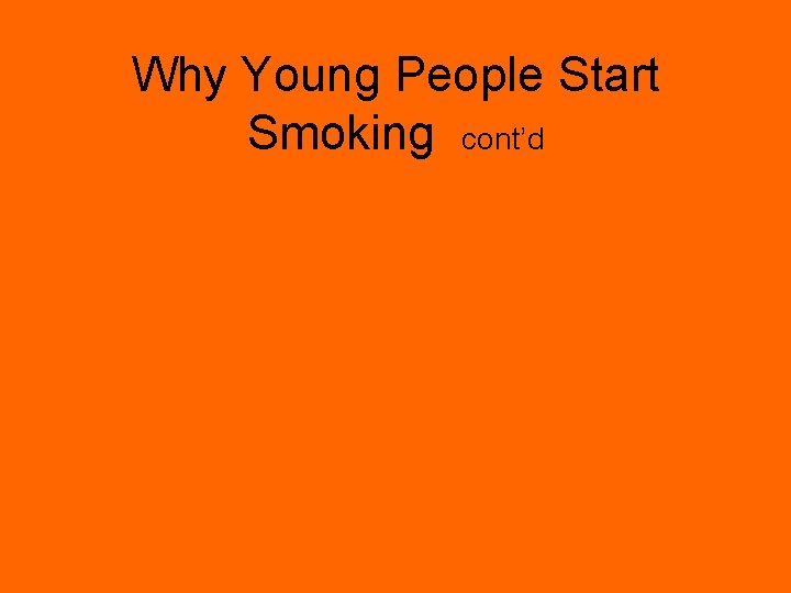 Why Young People Start Smoking cont’d 
