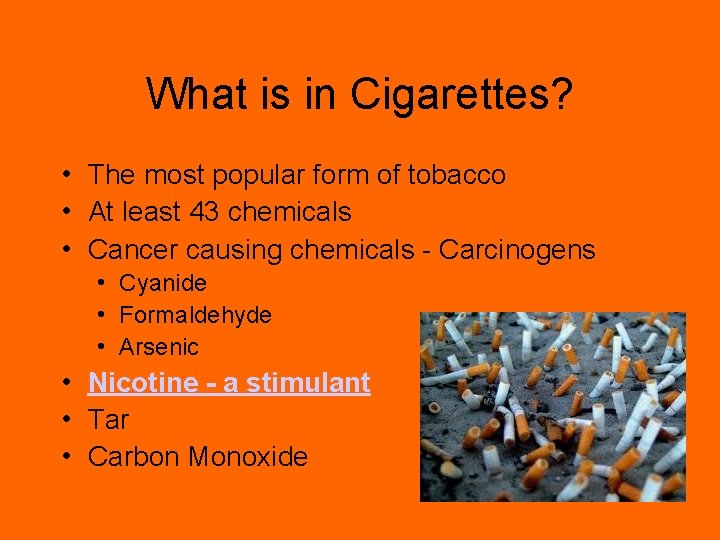 What is in Cigarettes? • The most popular form of tobacco • At least