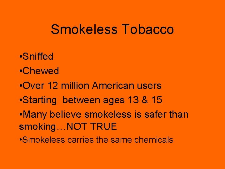 Smokeless Tobacco • Sniffed • Chewed • Over 12 million American users • Starting