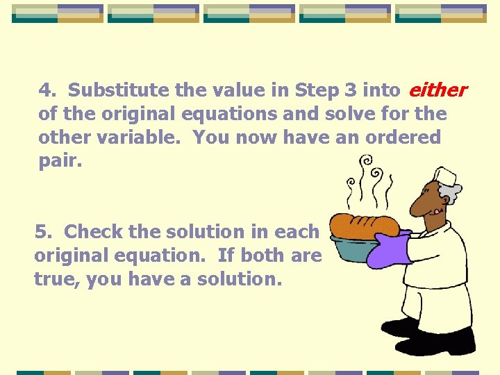 4. Substitute the value in Step 3 into either of the original equations and