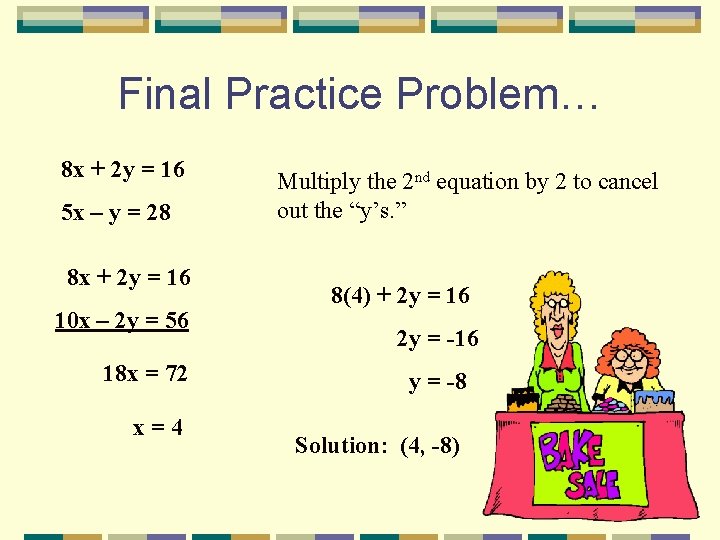 Final Practice Problem… 8 x + 2 y = 16 5 x – y