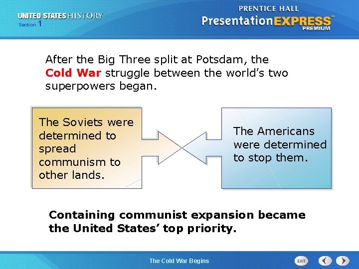 Section 1 After the Big Three split at Potsdam, the Cold War struggle between