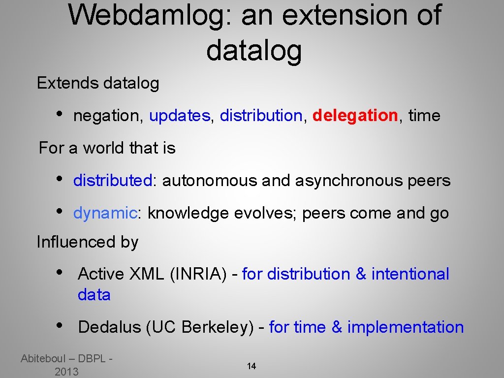 Webdamlog: an extension of datalog Extends datalog • negation, updates, distribution, delegation, time For