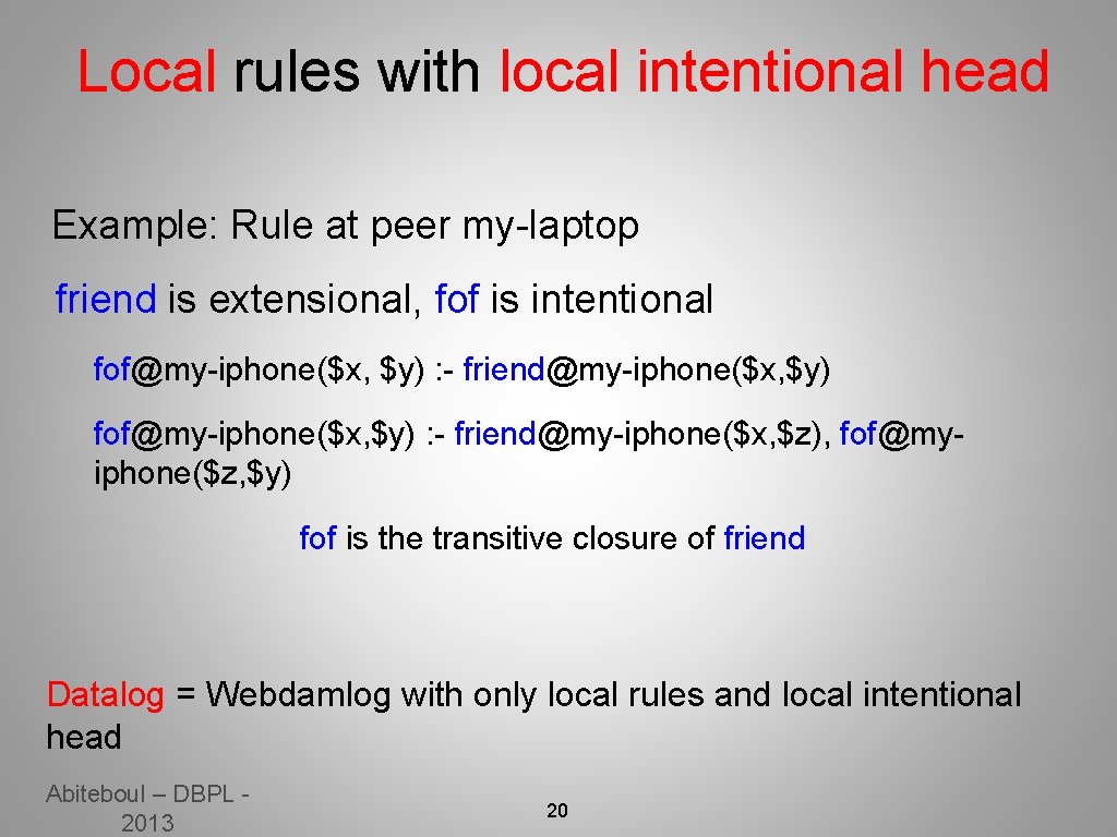 Local rules with local intentional head Example: Rule at peer my-laptop friend is extensional,