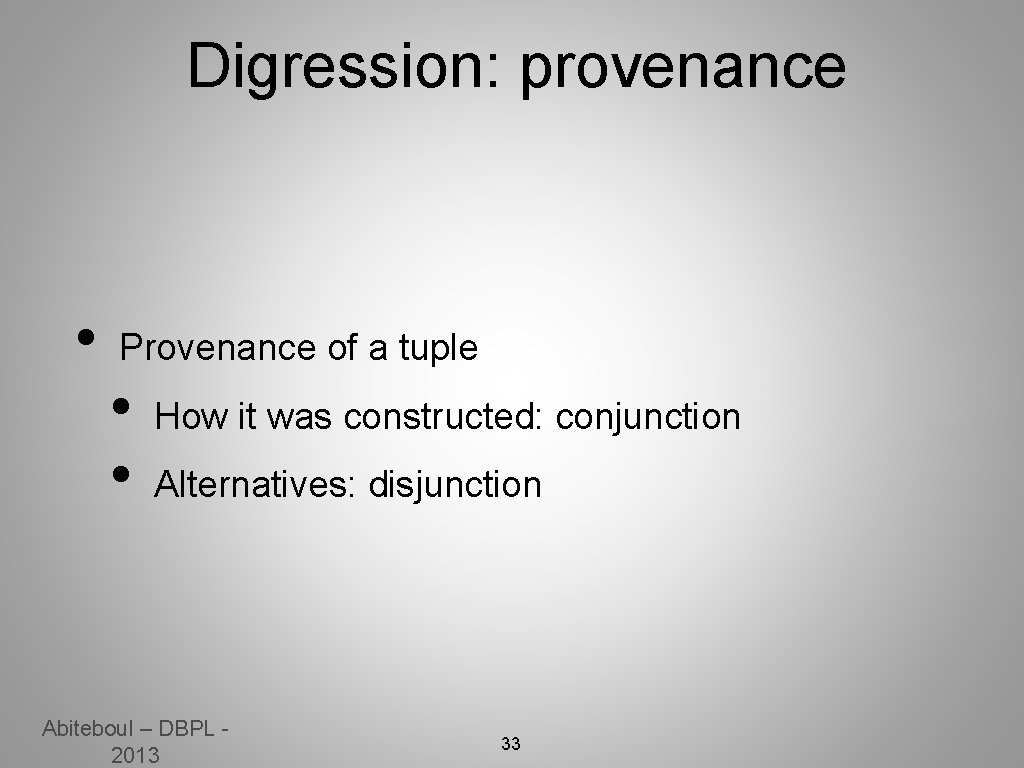 Digression: provenance • Provenance of a tuple • • How it was constructed: conjunction