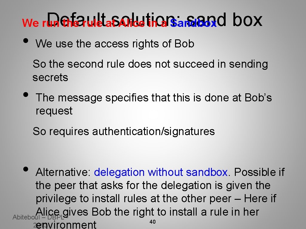Default solution: sand box We run the rule at Alice in a Sandbox •