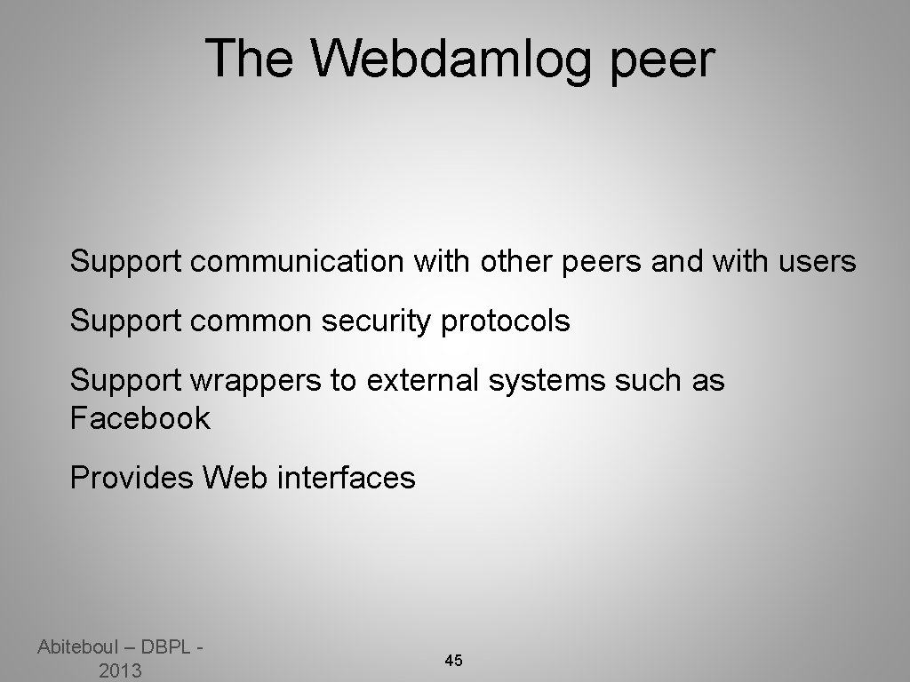 The Webdamlog peer Support communication with other peers and with users Support common security