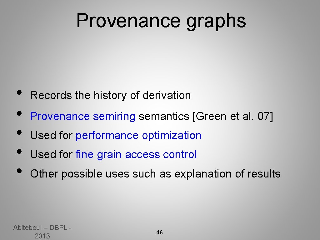 Provenance graphs • • • Records the history of derivation Provenance semiring semantics [Green