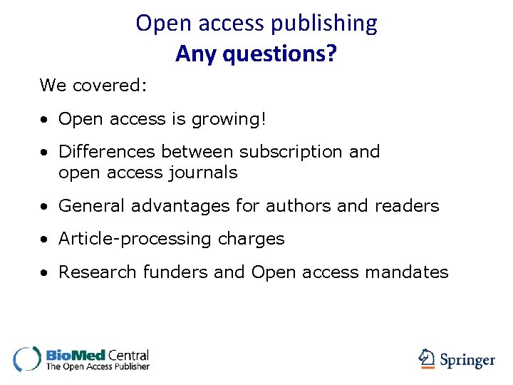 Open access publishing Any questions? We covered: • Open access is growing! • Differences