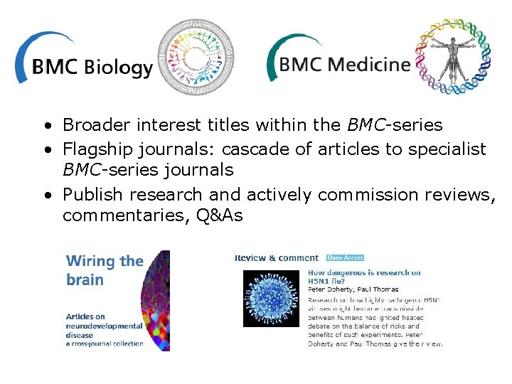  • Broader interest titles within the BMC-series • Flagship journals: cascade of articles