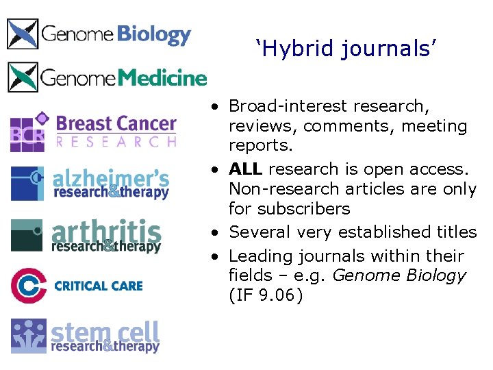 ‘Hybrid journals’ • Broad-interest research, reviews, comments, meeting reports. • ALL research is open