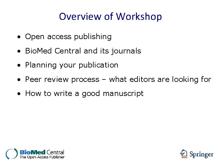 Overview of Workshop • Open access publishing • Bio. Med Central and its journals