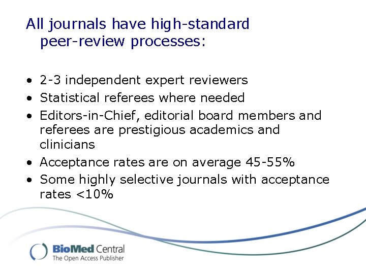 All journals have high-standard peer-review processes: • 2 -3 independent expert reviewers • Statistical