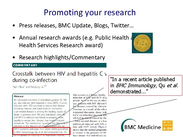 Promoting your research • Press releases, BMC Update, Blogs, Twitter… • Annual research awards