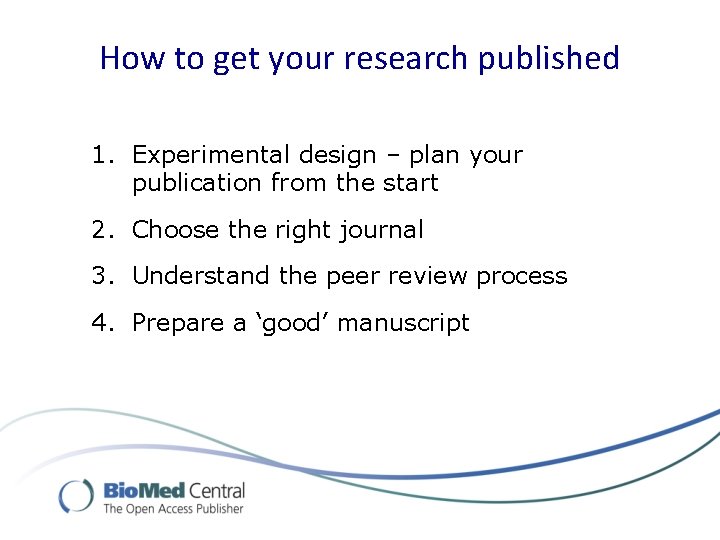How to get your research published 1. Experimental design – plan your publication from