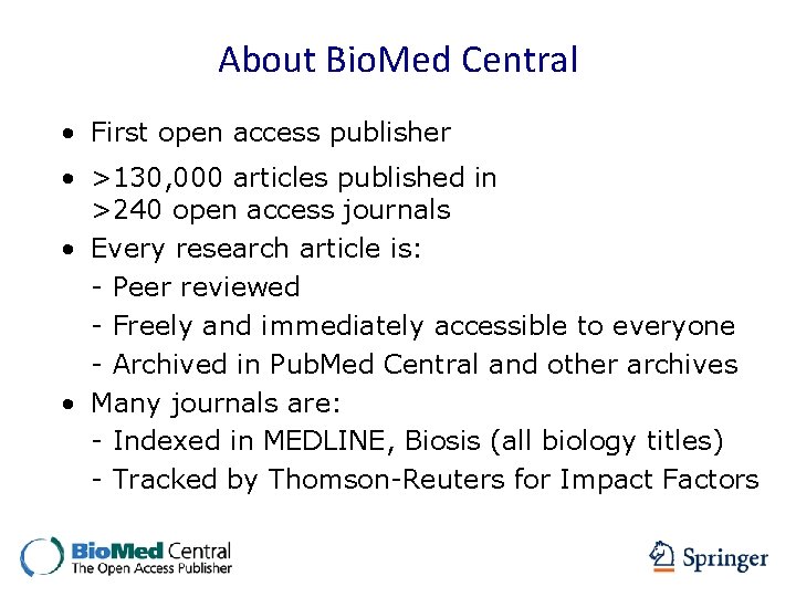 About Bio. Med Central • First open access publisher • >130, 000 articles published