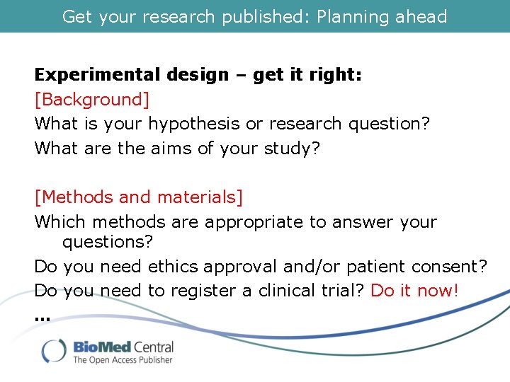 Get your research published: Planning ahead Experimental design – get it right: [Background] What