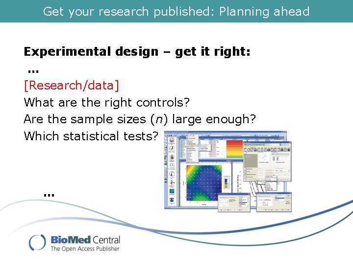 Get your research published: Planning ahead Experimental design – get it right: … [Research/data]