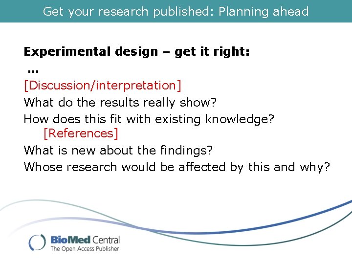 Get your research published: Planning ahead Experimental design – get it right: … [Discussion/interpretation]