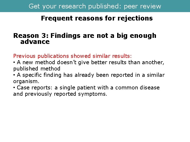 Get your research published: peer review Frequent reasons for rejections Reason 3: Findings are