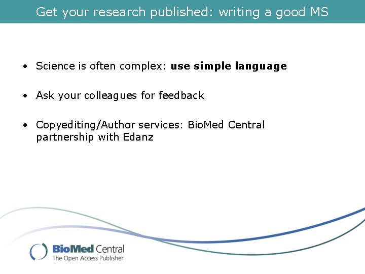 Get your research published: writing a good MS • Science is often complex: use