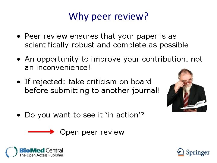 Why peer review? • Peer review ensures that your paper is as scientifically robust