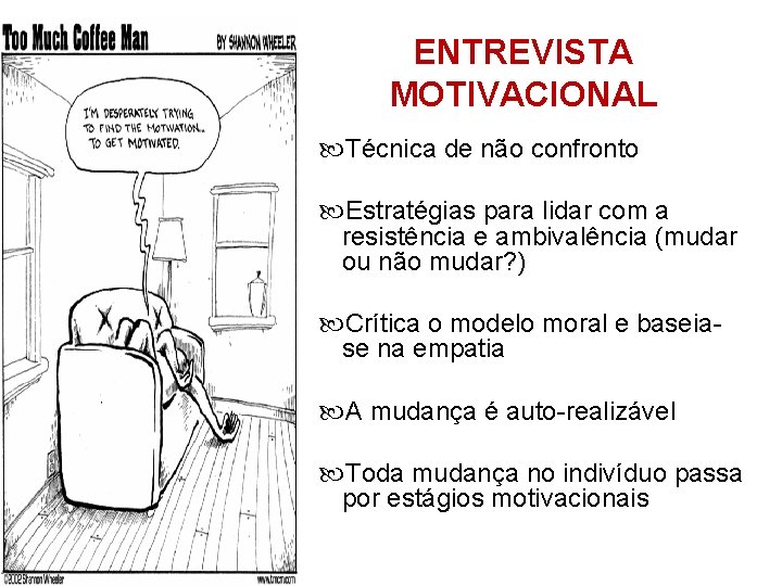 ENTREVISTA MOTIVACIONAL Técnica de não confronto Estratégias para lidar com a resistência e ambivalência