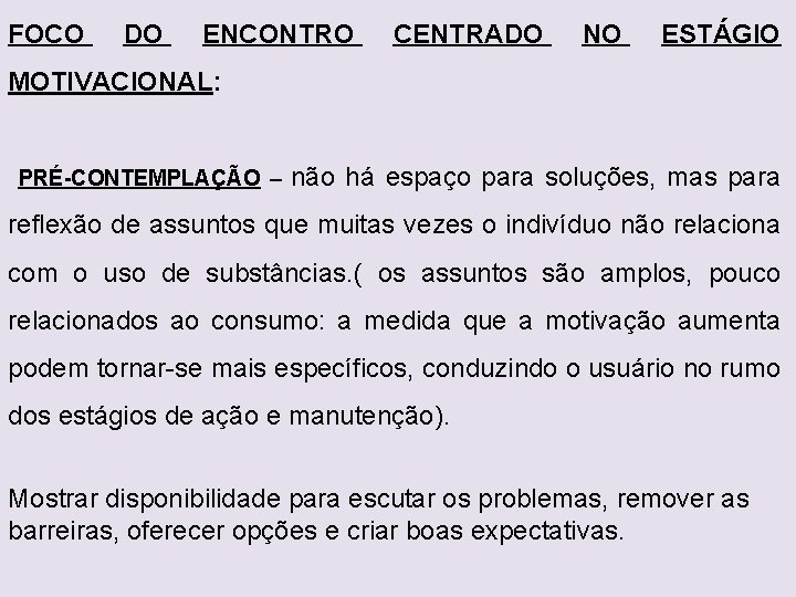 FOCO DO ENCONTRO CENTRADO NO ESTÁGIO MOTIVACIONAL: PRÉ-CONTEMPLAÇÃO – não há espaço para soluções,