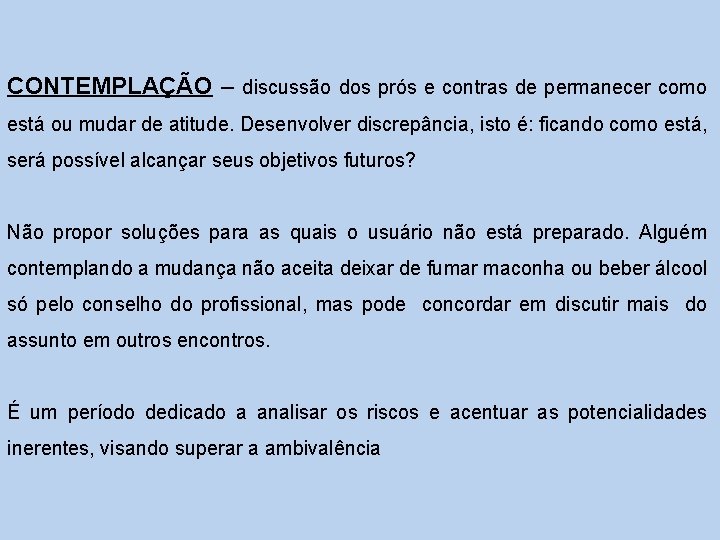 CONTEMPLAÇÃO – discussão dos prós e contras de permanecer como está ou mudar de