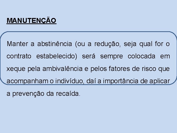 MANUTENÇÃO Manter a abstinência (ou a redução, seja qual for o contrato estabelecido) será