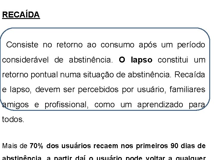 RECAÍDA Consiste no retorno ao consumo após um período considerável de abstinência. O lapso