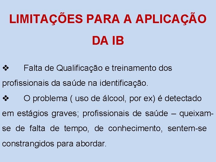 LIMITAÇÕES PARA A APLICAÇÃO DA IB v Falta de Qualificação e treinamento dos profissionais