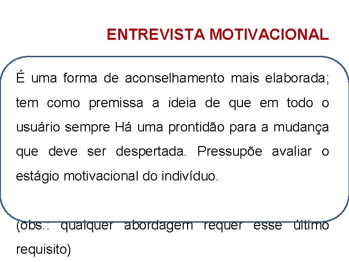 ENTREVISTA MOTIVACIONAL É uma forma de aconselhamento mais elaborada; tem como premissa a ideia