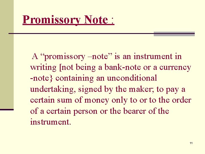 Promissory Note : A “promissory –note” is an instrument in writing [not being a