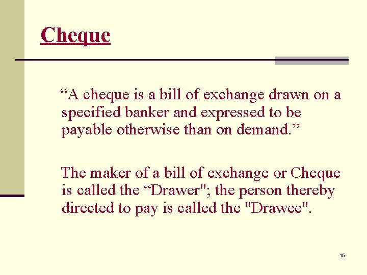 Cheque “A cheque is a bill of exchange drawn on a specified banker and