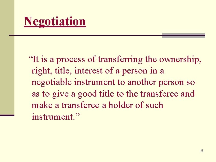 Negotiation “It is a process of transferring the ownership, right, title, interest of a