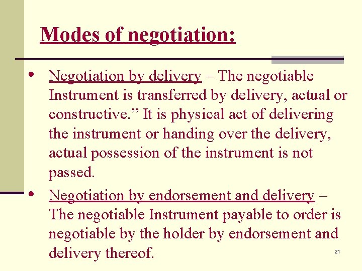 Modes of negotiation: • Negotiation by delivery – The negotiable • Instrument is transferred