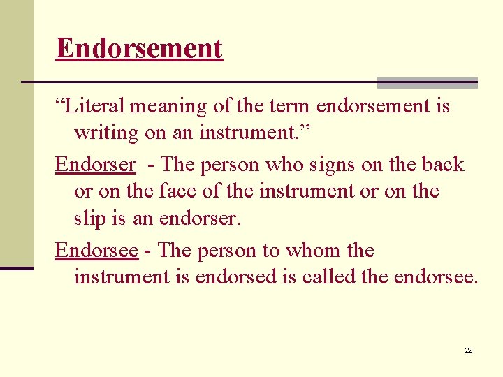 Endorsement “Literal meaning of the term endorsement is writing on an instrument. ” Endorser