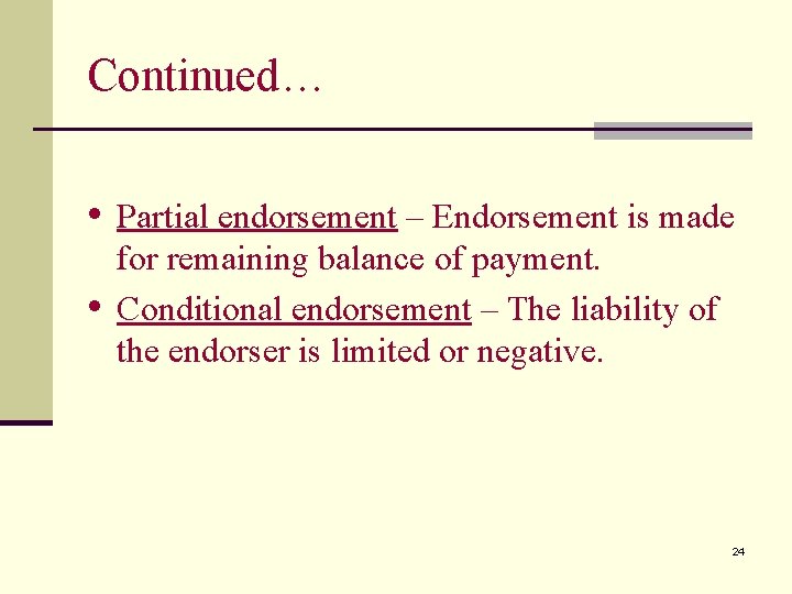 Continued… • Partial endorsement – Endorsement is made • for remaining balance of payment.