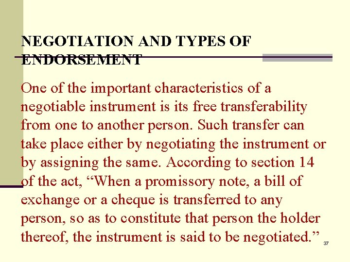 NEGOTIATION AND TYPES OF ENDORSEMENT One of the important characteristics of a negotiable instrument