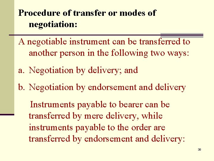 Procedure of transfer or modes of negotiation: A negotiable instrument can be transferred to
