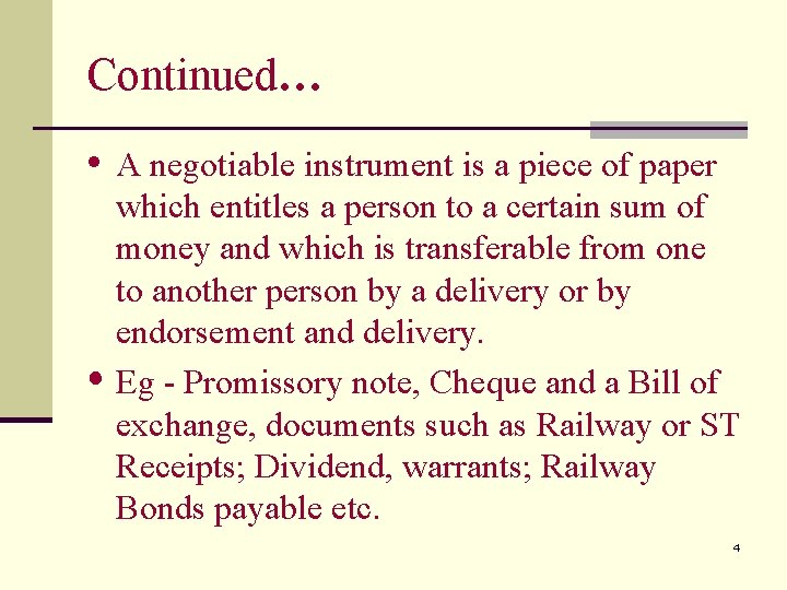 Continued… • A negotiable instrument is a piece of paper which entitles a person