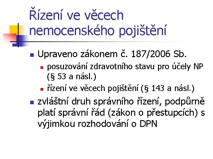 Řízení ve věcech nemocenského pojištění n Upraveno zákonem č. 187/2006 Sb. n n n