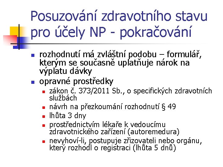 Posuzování zdravotního stavu pro účely NP - pokračování n n rozhodnutí má zvláštní podobu