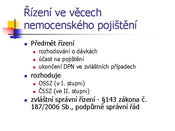 Řízení ve věcech nemocenského pojištění n Předmět řízení n n rozhoduje n n n