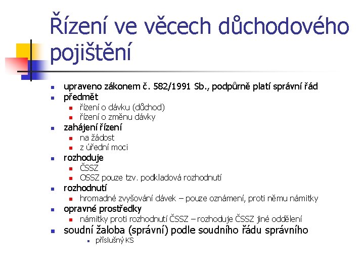 Řízení ve věcech důchodového pojištění n n upraveno zákonem č. 582/1991 Sb. , podpůrně