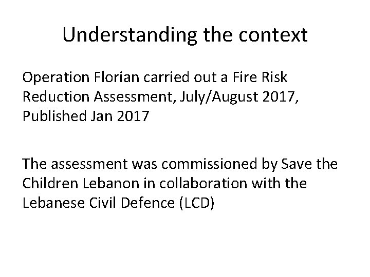 Understanding the context Operation Florian carried out a Fire Risk Reduction Assessment, July/August 2017,
