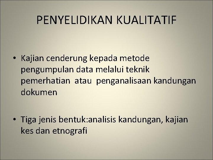 PENYELIDIKAN KUALITATIF • Kajian cenderung kepada metode pengumpulan data melalui teknik pemerhatian atau penganalisaan